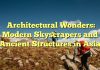 Architectural Wonders: Modern Skyscrapers and Ancient Structures in Asia