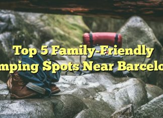 Top 5 Family-Friendly Camping Spots Near Barcelona