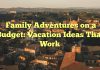 Family Adventures on a Budget: Vacation Ideas That Work
