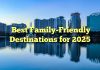 Best Family-Friendly Destinations for 2025