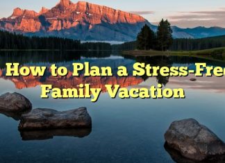
How to Plan a Stress-Free Family Vacation