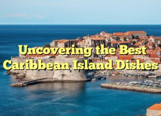 Uncovering the Best Caribbean Island Dishes