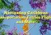 Navigating Caribbean Transportation: Ferries Flights and More
