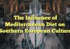 The Influence of Mediterranean Diet on Southern European Culture