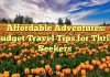 Affordable Adventures: Budget Travel Tips for Thrill Seekers