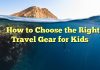 
How to Choose the Right Travel Gear for Kids