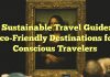 Sustainable Travel Guide: Eco-Friendly Destinations for Conscious Travelers