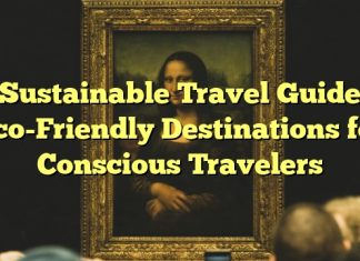 Sustainable Travel Guide: Eco-Friendly Destinations for Conscious Travelers
