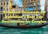 Romantic Getaways for Valentine’s Day: Top Destinations for Couples