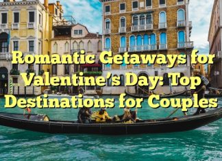 Romantic Getaways for Valentine’s Day: Top Destinations for Couples