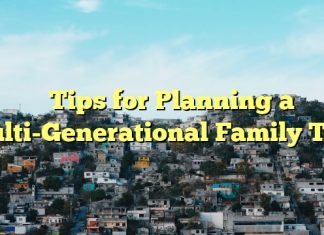 
Tips for Planning a Multi-Generational Family Trip