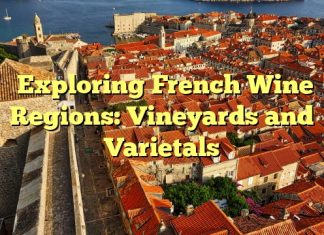 Exploring French Wine Regions: Vineyards and Varietals