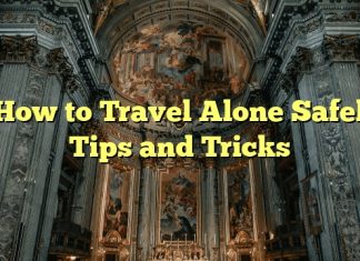 
How to Travel Alone Safely: Tips and Tricks