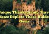 Unique Thanksgiving Travel Ideas: Explore These Hidden Gems
