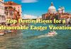 Top Destinations for a Memorable Easter Vacation