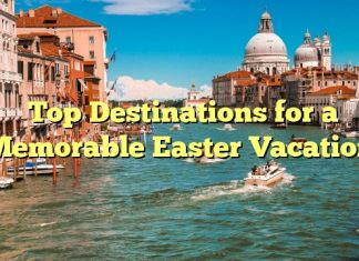 Top Destinations for a Memorable Easter Vacation