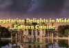 Vegetarian Delights in Middle Eastern Cuisine