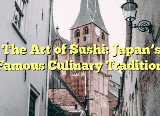 The Art of Sushi: Japan’s Famous Culinary Tradition
