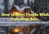 
How to Meet People While Traveling Solo