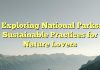 Exploring National Parks: Sustainable Practices for Nature Lovers