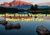 Plan Your Dream Vacation on a Budget: Expert Tips