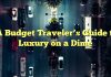 A Budget Traveler’s Guide to Luxury on a Dime