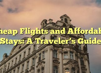 Cheap Flights and Affordable Stays: A Traveler’s Guide
