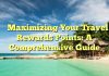 
Maximizing Your Travel Rewards Points: A Comprehensive Guide