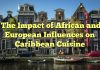 The Impact of African and European Influences on Caribbean Cuisine