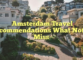 Amsterdam Travel Recommendations What Not to Miss