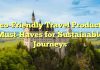 Eco-Friendly Travel Products: Must-Haves for Sustainable Journeys