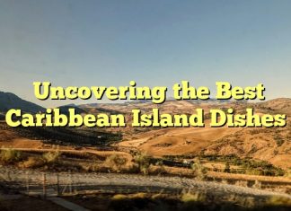 Uncovering the Best Caribbean Island Dishes