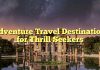 Adventure Travel Destinations for Thrill Seekers