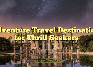 Adventure Travel Destinations for Thrill Seekers