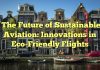 The Future of Sustainable Aviation: Innovations in Eco-Friendly Flights
