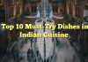 Top 10 Must-Try Dishes in Indian Cuisine