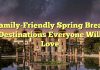 Family-Friendly Spring Break Destinations Everyone Will Love