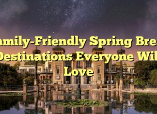 Family-Friendly Spring Break Destinations Everyone Will Love