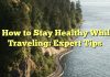
How to Stay Healthy While Traveling: Expert Tips