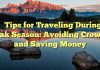 
Tips for Traveling During Peak Season: Avoiding Crowds and Saving Money