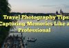 
Travel Photography Tips: Capturing Memories Like a Professional