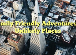 Family Friendly Adventures in Unlikely Places