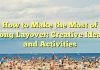
How to Make the Most of a Long Layover: Creative Ideas and Activities