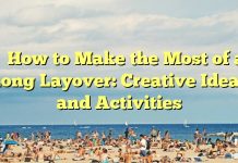 
How to Make the Most of a Long Layover: Creative Ideas and Activities