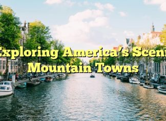 Exploring America’s Scenic Mountain Towns