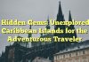 Hidden Gems: Unexplored Caribbean Islands for the Adventurous Traveler