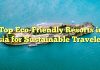 Top Eco-Friendly Resorts in Asia for Sustainable Travelers