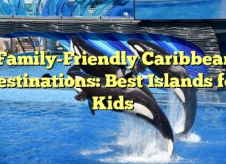 Family-Friendly Caribbean Destinations: Best Islands for Kids