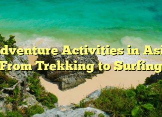 Adventure Activities in Asia: From Trekking to Surfing