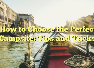 How to Choose the Perfect Campsite: Tips and Tricks